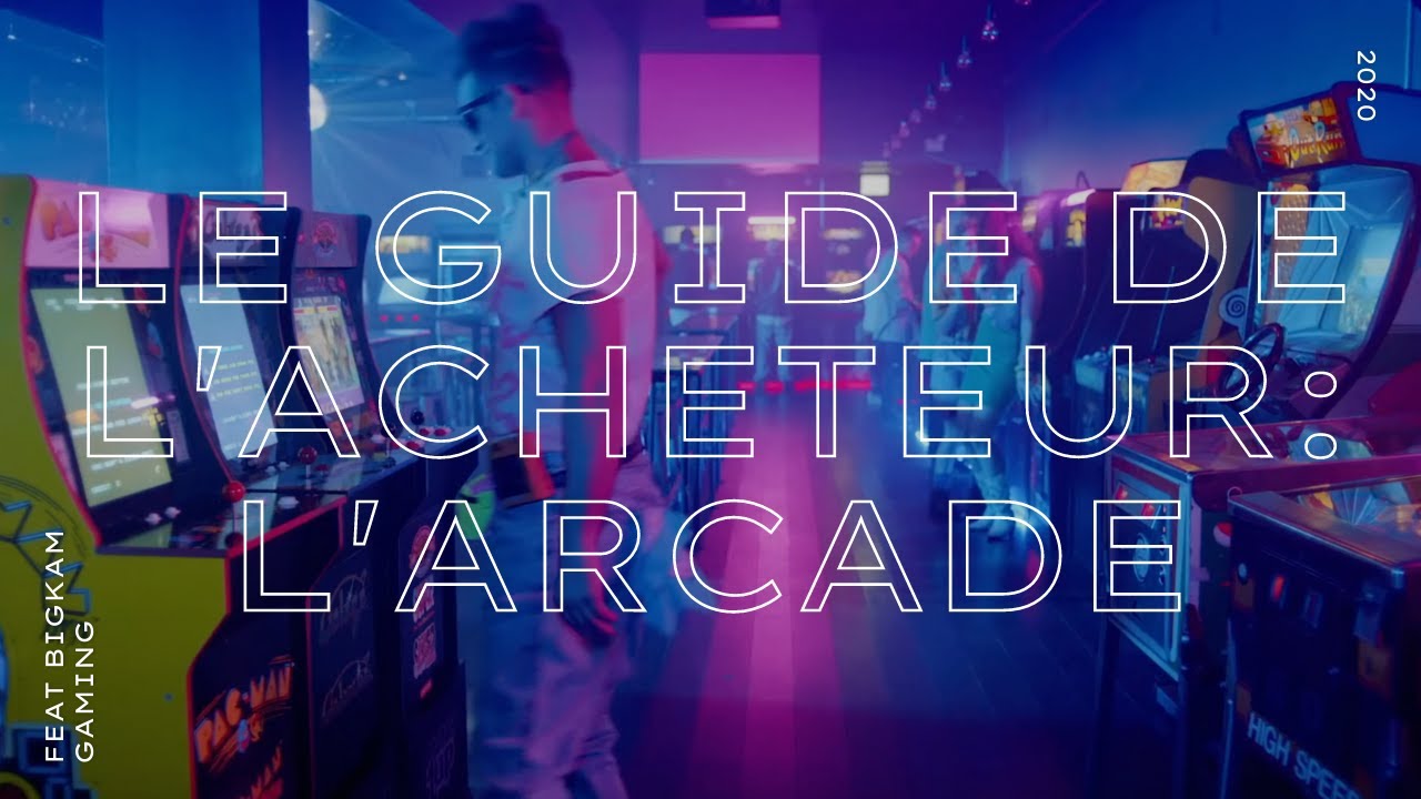 Guide de l'acheteur: L'arcade (feat Bigkam Gaming)
